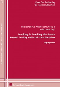 Abbildung Buchcover: Heidi Schelhowe, Melanie Schaumburg, Judith Jasper (Hrsg.): Teaching is Touching the Future. Academic teaching within and across disciplines. Tagungsband, Bielefeld 2015, UVW Universitätsverlag Webler